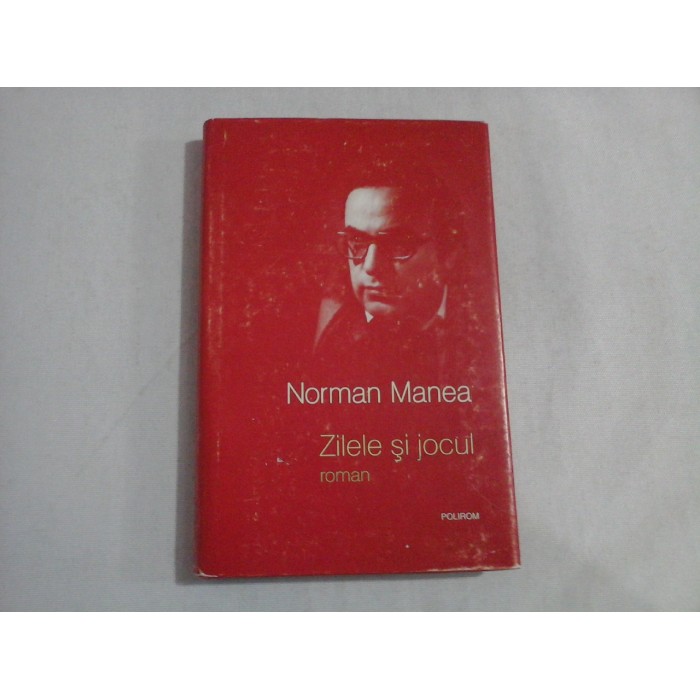 ZILELE SI JOCUL - NORMAN MANEA